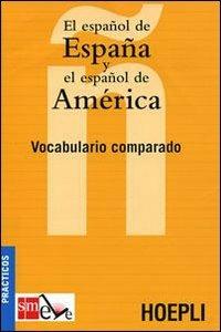 El español de España y el español de America. Vocabulario comparado  - Libro Hoepli 2008, Sussidi linguistici | Libraccio.it