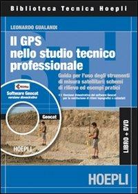 GPS nell studio professionale. Guida all'uso pratico degli strumenti di misura satellitari. Con CD-ROM - Leonardo Gualandi - Libro Hoepli 2010, Estimo e topografia | Libraccio.it