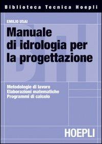 Manuale di idrologia per la progettazione - Emilio Usai - Libro Hoepli 2008, Ingegneria civile | Libraccio.it