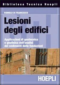 Lesione degli edifici. Applicazioni di geotecnica e geofisica nell'analisi dei cedimenti delle fondazioni - Romolo Di Francesco - Libro Hoepli 2008, Ingegneria civile | Libraccio.it