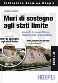 Muri di sostegno agli stati limite - Angelo Longo - Libro Hoepli 2009, Ingegneria civile | Libraccio.it