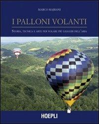 I palloni volanti. Storia, tecnica e arte per volare più leggeri dell'aria. Ediz. illustrata - Marco Majrani - Libro Hoepli 2008, Aerotecnica | Libraccio.it