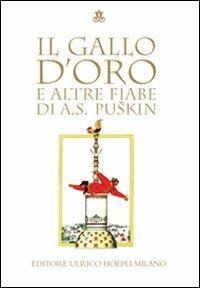 Il gallo d'oro e altre fiabe. Ediz. illustrata - Aleksandr Sergeevic Puskin - Libro Hoepli 2008, Fiabe e letteratura per ragazzi | Libraccio.it