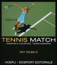 Tennis match. Emozioni e colori del tennis moderno - Ray Giubilo - Libro Hoepli 2008, Sport e tempo libero | Libraccio.it