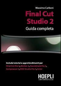 Final Cut Studio 2. Guida completa - Massimo Carboni - Libro Hoepli 2009, Applicativi | Libraccio.it
