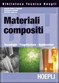 Materiali composti. Tecnologie, progettazione, applicazioni - Ignazio Crivelli Visconti - Libro Hoepli 2009, Ingegneria civile | Libraccio.it