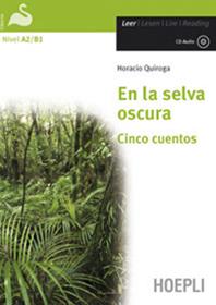 En la selva oscura. Cinco cuentos. Con CD-Audio - Horacio Quiroga - Libro Hoepli 2009, Letture in lingua | Libraccio.it