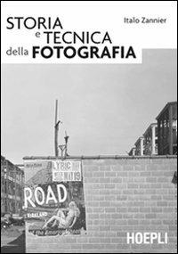 Storia e tecnica della fotografia - Italo Zannier - Libro Hoepli 2009, Foto, cinema e televisione | Libraccio.it