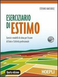 Eserciziario di estimo. Esercizi e modelli di stima per l'esame di Stato e l'attività professionale - Stefano Amicabile - Libro Hoepli 2009 | Libraccio.it