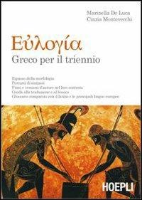 Euloghia. Greco per il triennio. Per il Liceo classico. - Marinella De Luca, Cinzia Montevecchi - Libro Hoepli 2009 | Libraccio.it