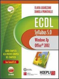 ECDL. Syllabus 5.0. Windows XP, Office 2002. Con CD-ROM - Flavia Lughezzani, Daniela Princivalle - Libro Hoepli 2009 | Libraccio.it