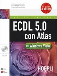 ECDL 5.0 con Atlas per Windows Vista. Con CD-ROM - Flavia Lughezzani, Daniela Princivalle - Libro Hoepli 2009, Certificazioni | Libraccio.it