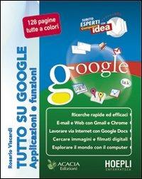 Tutto su google. Applicazioni e funzioni - Rosario Viscardi - Libro Hoepli 2009, Pc Magazine | Libraccio.it