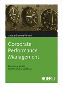 Corporate performance management. Misurare e gestire le performance aziendali  - Libro Hoepli 2009, Marketing e management | Libraccio.it