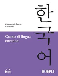 Corso di lingua coreana - Antonetta Lucia Bruno, Ahn Miran - Libro Hoepli 2009, Corsi di lingua | Libraccio.it