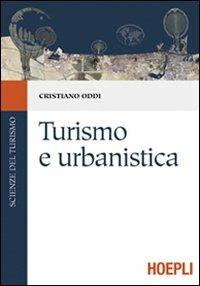 Turismo e urbanistica - Cristiano Oddi - Libro Hoepli 2009, Scienze del turismo | Libraccio.it