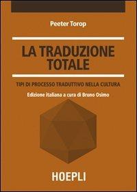 La traduzione totale - Peeter Torop - Libro Hoepli 2009, Traduttologia | Libraccio.it