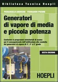 Generatori di vapore di media e piccola potenza - Pierangelo Andreini, Fernando Pierini - Libro Hoepli 2009, Impianti termici e idraulici | Libraccio.it
