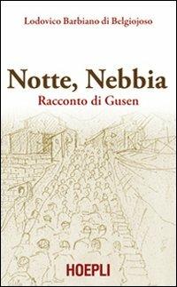 Notte, nebbia. Racconto di Gusen - Lodovico Barbiano di Belgiojoso - Libro Hoepli 2009, Saggistica | Libraccio.it