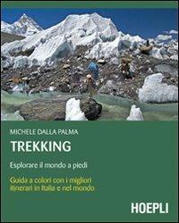 Trekking. Esplorare il mondo a piedi - Michele Dalla Palma - Libro Hoepli 2009, Montagna | Libraccio.it