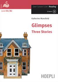 Glimpses. Three stories. Ediz. integrale. Con CD-Audio - Katherine Mansfield - Libro Hoepli 2009, Letture in lingua | Libraccio.it