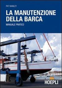 La manutenzione della barca - Pat Manley - Libro Hoepli 2010, Nautica | Libraccio.it