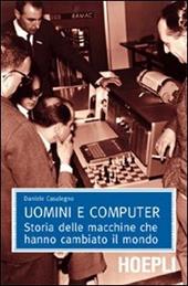 Uomini e computer. Storia delle macchine che hanno cambiato il mondo