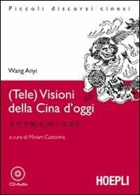 (Tele) Visioni della Cina d'oggi. Con CD-Audio - Anyi Wang - Libro Hoepli 2009, Letture in lingua | Libraccio.it