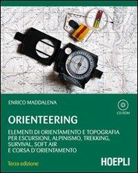 Orienteering. Elementi di orientamento e topografia per escursioni, alpinismo, trekking, survival, soft air e corsa d'orientamento. Con CD-ROM - Enrico Maddalena - Libro Hoepli 2010, Montagna | Libraccio.it