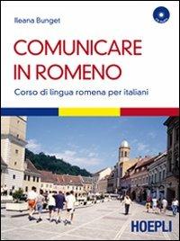 Comunicare in romeno. Corso di lingua romena per italiani. Con CD Audio - Ileana Bunget - Libro Hoepli 2010, Corsi di lingua | Libraccio.it