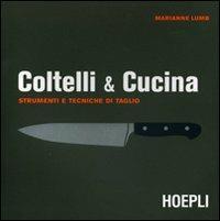 Coltelli & cucina - Marianne Lumb - Libro Hoepli 2010, Cucina | Libraccio.it