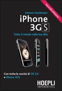 IPhone 3GS. Tutto il mondo nelle tue dita. Con tutte le novità di OS 3.0 e iPhone 3GS - Simone Gambirasio - Libro Hoepli 2009, Informatica generale e sistemi operativi | Libraccio.it