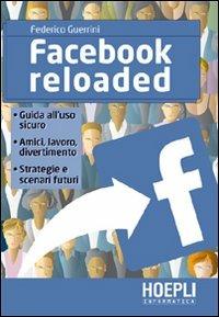 Facebook reloaded - Federico Guerrini - Libro Hoepli 2010, Internet e web design | Libraccio.it