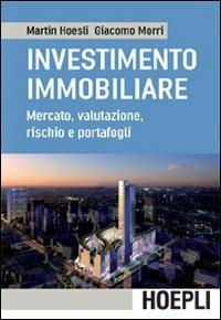 L'investimento immobiliare. Mercato, valutazioni, rischio e portafoglio - Martin Hoesli, Giacomo Morri - Libro Hoepli 2010, Finanza | Libraccio.it