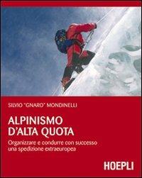 Alpinismo d'alta quota. Organizzare e condurre con successo una spedizione extraeuropea - Silvio Mondinelli - Libro Hoepli 2009, Montagna | Libraccio.it