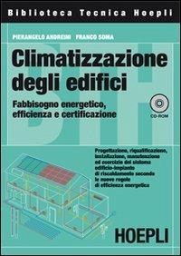 Climatizzazione degli edifici. Fabbisogno energetico, efficienza e certificazione. Con CD-ROM - Pierangelo Andreini, Franco Soma - Libro Hoepli 2010, Impianti termici e idraulici | Libraccio.it