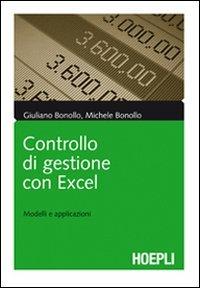 Controllo di gestione con Excel. Modelli e applicazioni - Giuliano Bonollo, Michele Bonollo - Libro Hoepli 2010, Marketing e management | Libraccio.it