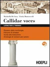 Callidae voces. Latino per il triennio. Per i Licei e gli Ist. magistrali. - Marinella De Luca, Cinzia Montevecchi - Libro Hoepli 2010 | Libraccio.it