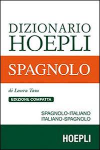 Dizionario di spagnolo. Spagnolo-italiano, italiano-spagnolo. Ediz. compatta - Laura Tam - Libro Hoepli 2011, Dizionari bilingue | Libraccio.it