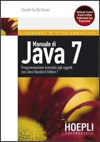 Manuale di Java 7 - Claudio De Sio Cesari - Libro Hoepli 2011, Manuali Hoepli.it | Libraccio.it