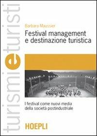Festival management e destinazione turistica. I festival come nuovi media della società postindustriale - Barbara Maussier - Libro Hoepli 2010, Turismi e turisti | Libraccio.it