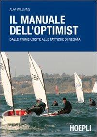 Il manuale dell'optimist. Dalle prime uscite alle tattiche di regata - Alan Williams - Libro Hoepli 2010, Nautica | Libraccio.it