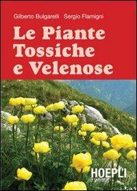 Le Piante tossiche e velenose - Gilberto Bulgarelli, Sergio Flamigni - Libro Hoepli 2010, Piante, fiori e micologia | Libraccio.it