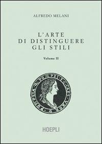 L' arte di distinguere gli stili. Vol. 2 - Alfredo Melani - Libro Hoepli 2010, Cisalpino. Antichi manuali | Libraccio.it