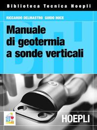 Manuale di geotermia a sonde verticali - Riccardo Delmastro, Guido Noce - Libro Hoepli 2011, Biblioteca Tecnica Hoepli | Libraccio.it