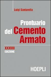Prontuario del cemento armato - Luigi Santarella - Libro Hoepli 2010 | Libraccio.it