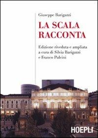 La Scala racconta - Giuseppe Barigazzi - Libro Hoepli 2010, Milano | Libraccio.it