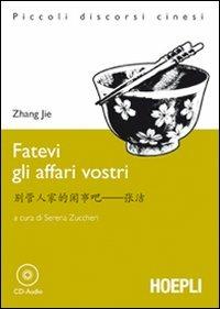 Fatevi gli affari vostri. Con CD-Audio - Jie Zhang - Libro Hoepli 2010, Letture in lingua | Libraccio.it