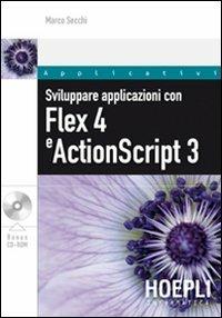 Sviluppare applicazioni con Flex 4 e ActionScript 3. Con CD-ROM - Marco Secchi - Libro Hoepli 2010, Linguaggi & programmazione | Libraccio.it