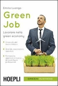 Green job. Lavorare nella green economy - Emilio Luongo - Libro Hoepli 2010, Marketing e management | Libraccio.it